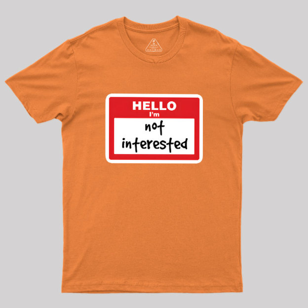Not Interested Geek T-Shirt
