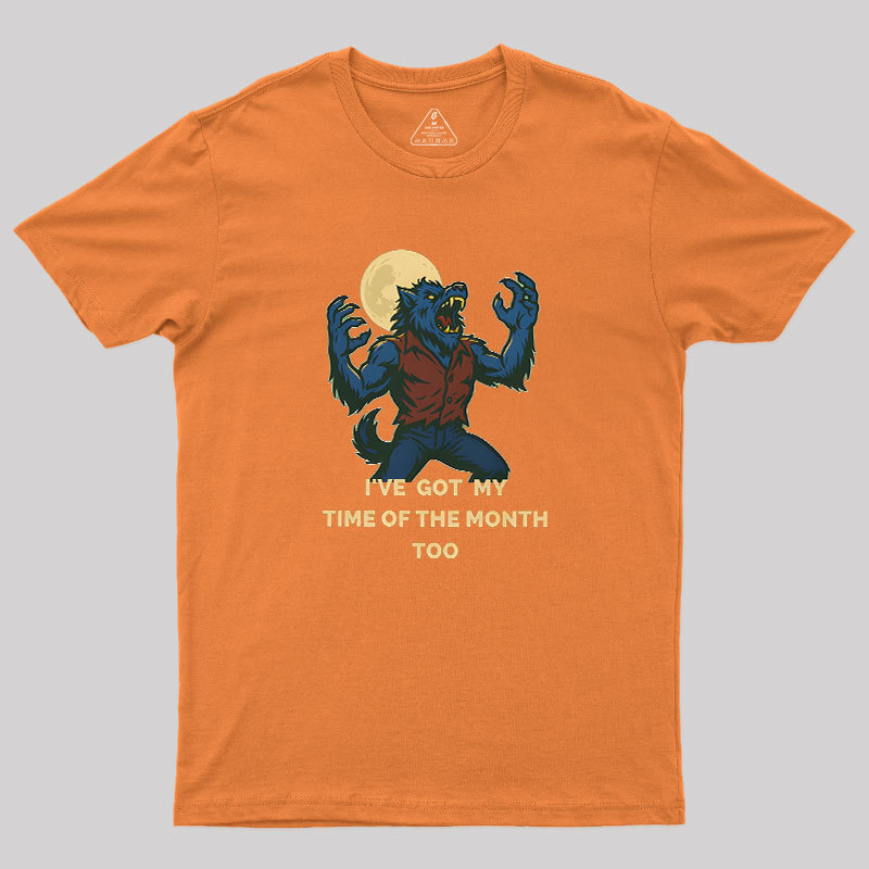 I've Got My Time of The Month Too Geek T-Shirt