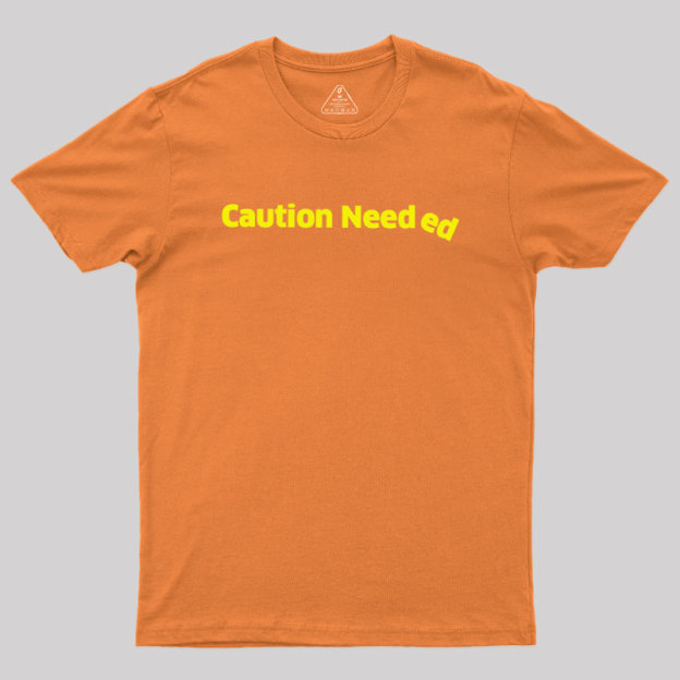 Caution Needed Geek T-Shirt