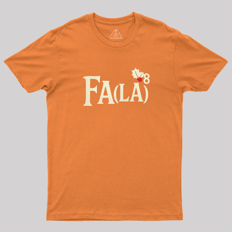 Fa LaLaLaLaLaLaLaLa Geek T-Shirt