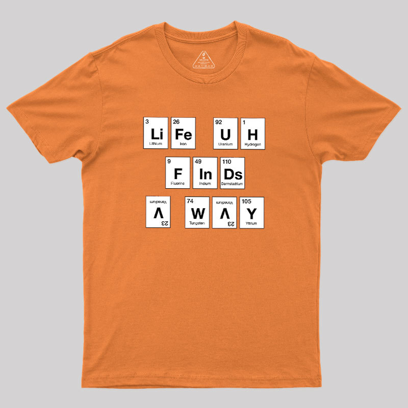 Life Finds a Way, Periodically... Geek T-Shirt