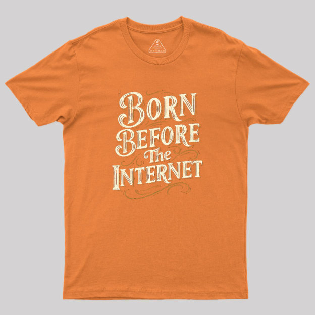 Born Before The Internet Geek T-Shirt