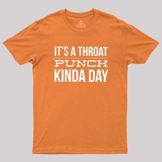 It's A Throat Punch Kinda Day Geek T-Shirt