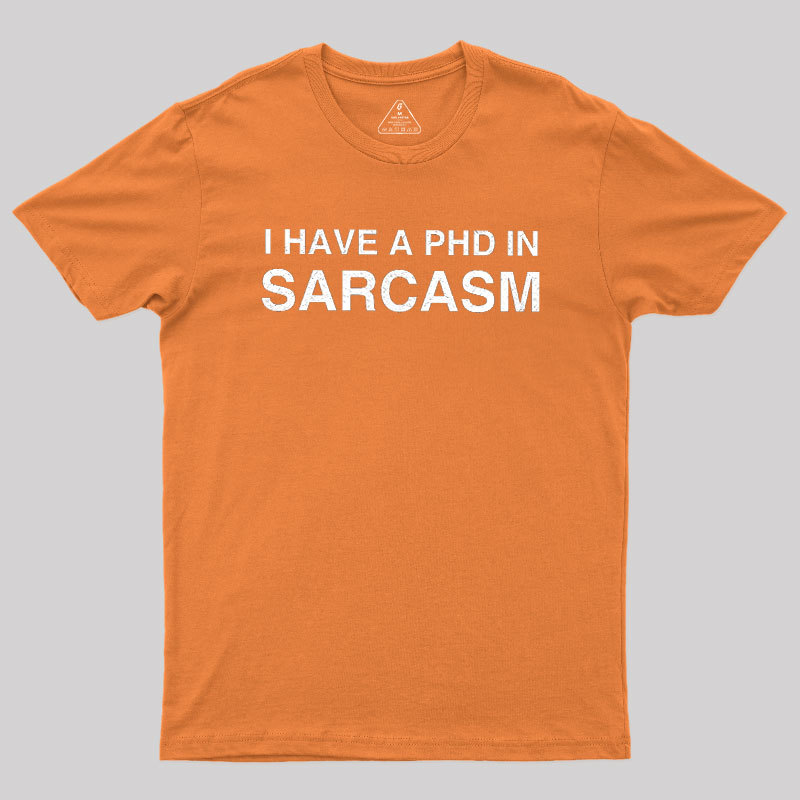 PhD in Sarcasm Geek T-Shirt