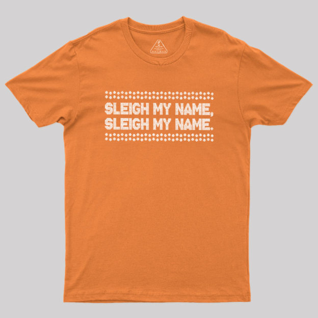 Sleigh My Name Geek T-Shirt