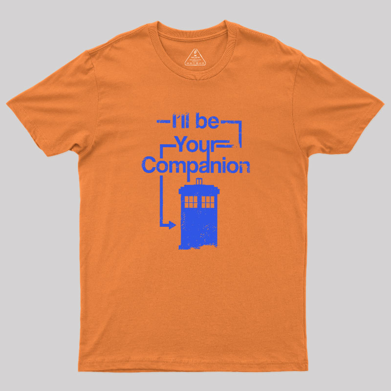 I Will Be Your Companion Geek T-Shirt