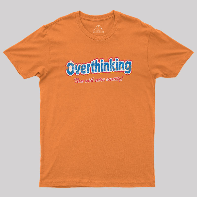 Overthinking: Extra Anxiety Edition Geek T-Shirt