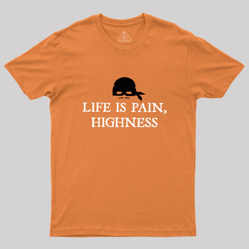 Life is Pain, Highness Geek T-Shirt