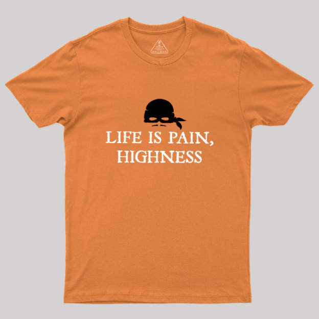 Life is Pain, Highness Geek T-Shirt