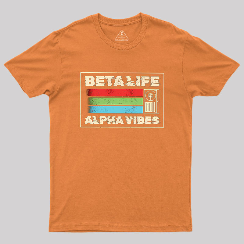 Beta Life Alpha Vibes Geek T-Shirt