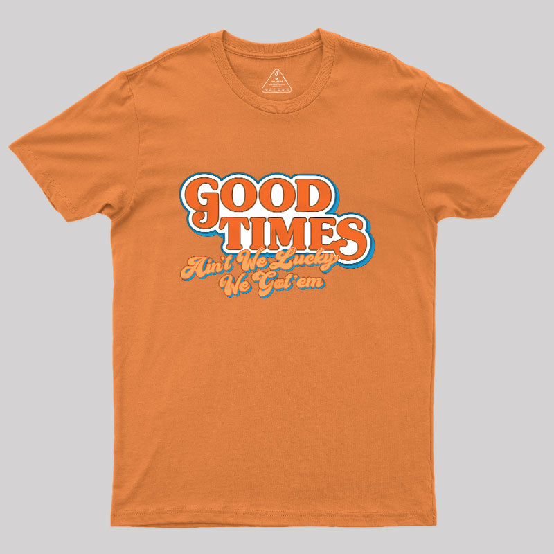 Good Times Geek T-Shirt