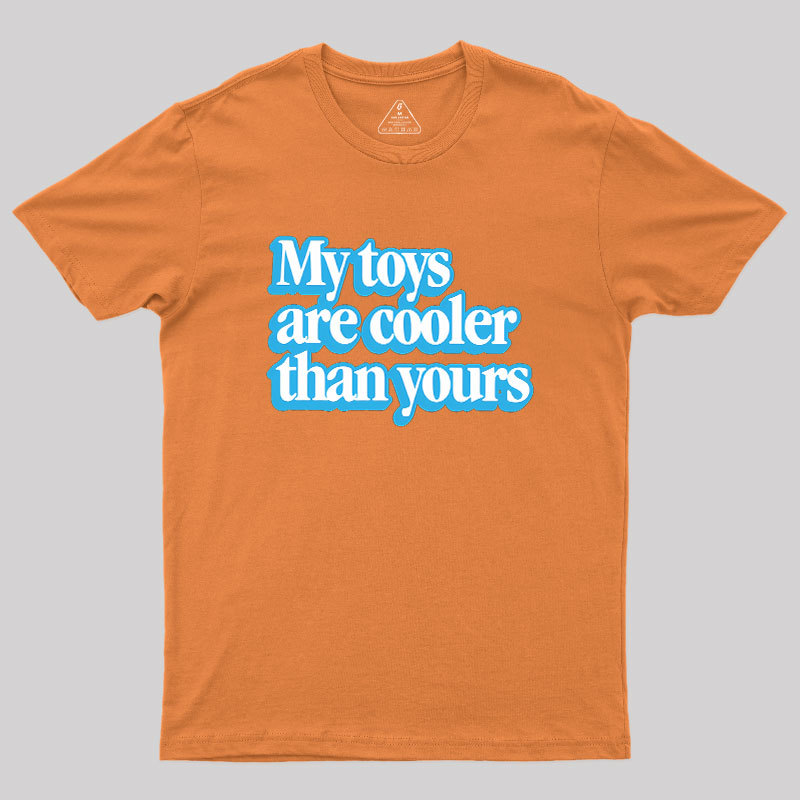 My Toys Are Cooler Than Yours Geek T-Shirt