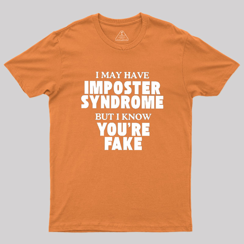 I May Have Imposter Syndrome Geek T-Shirt
