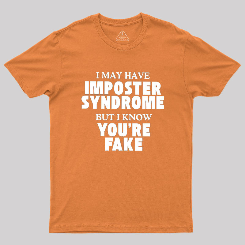 I May Have Imposter Syndrome Geek T-Shirt