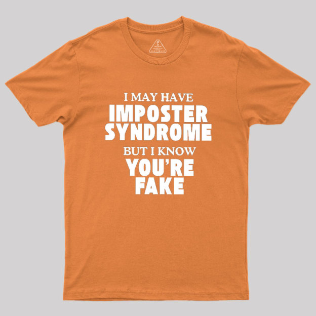 I May Have Imposter Syndrome Geek T-Shirt