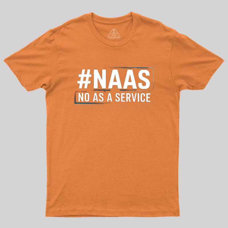 NaaS - No As A Service Geek T-Shirt
