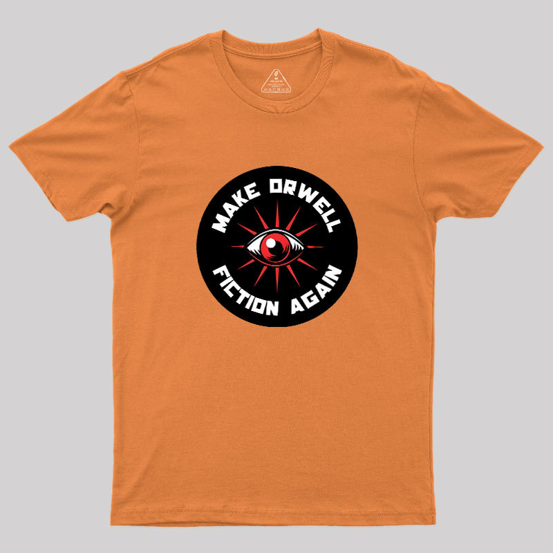 Make Orwell Fiction Again Geek T-Shirt