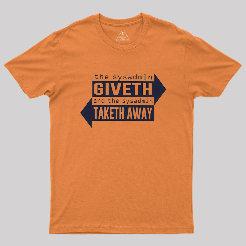 Sysadmin Giveth And Taketh Away Geek T-Shirt