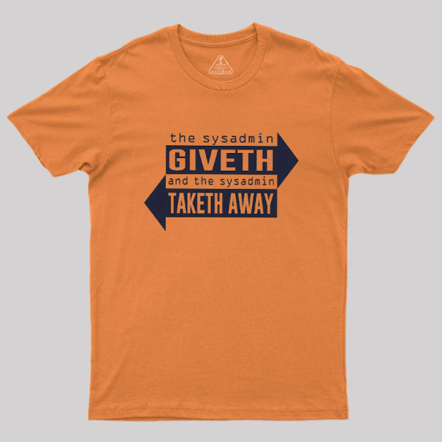 Sysadmin Giveth And Taketh Away Geek T-Shirt