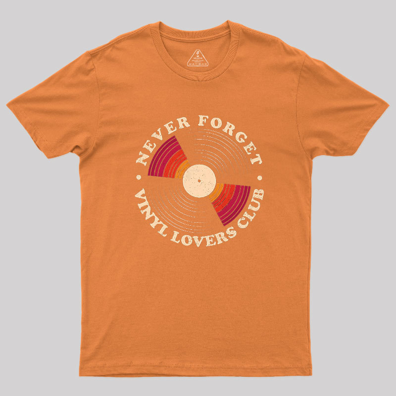Never Forget Vinyl Lovers Club Geek T-Shirt