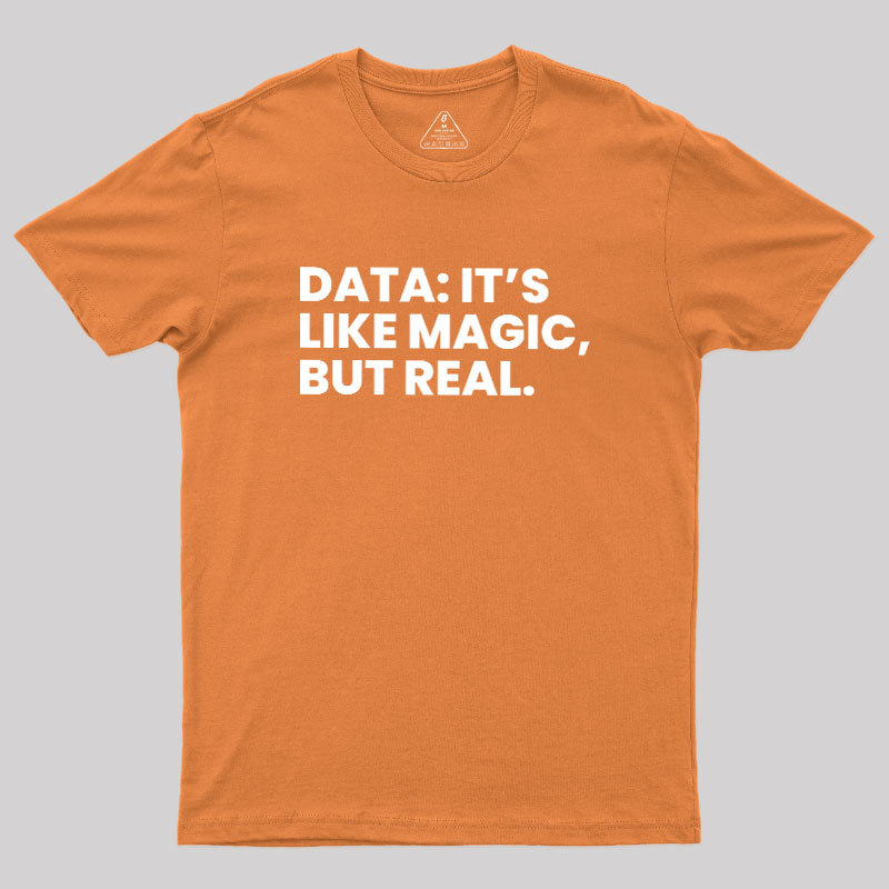 Data Its Like Magic But Real Geek T-Shirt