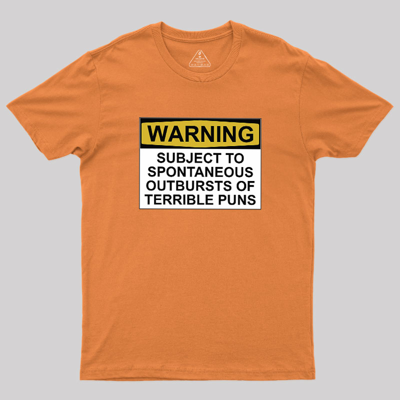 SUBJECT TO SPONTANEOUS OUTBURSTS OF TERRIBLE PUNS Geek T-Shirt