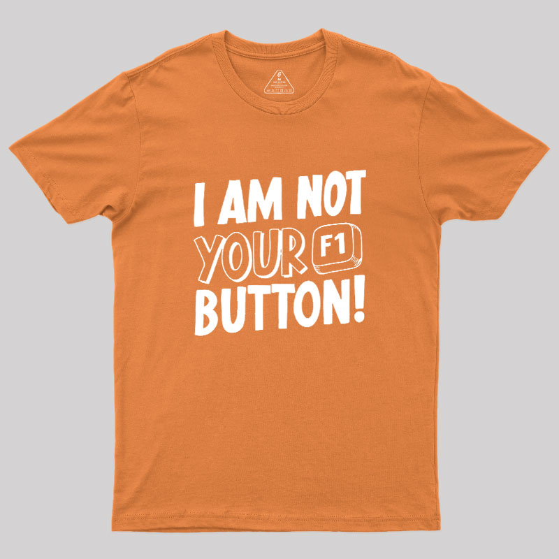 I Am Not Your F1 Button Geek T-Shirt