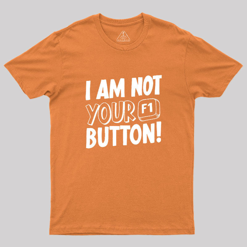 I Am Not Your F1 Button Geek T-Shirt