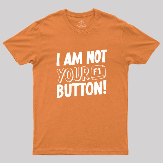 I Am Not Your F1 Button Geek T-Shirt