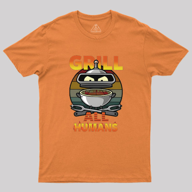 Grill All Humans Geek T-Shirt