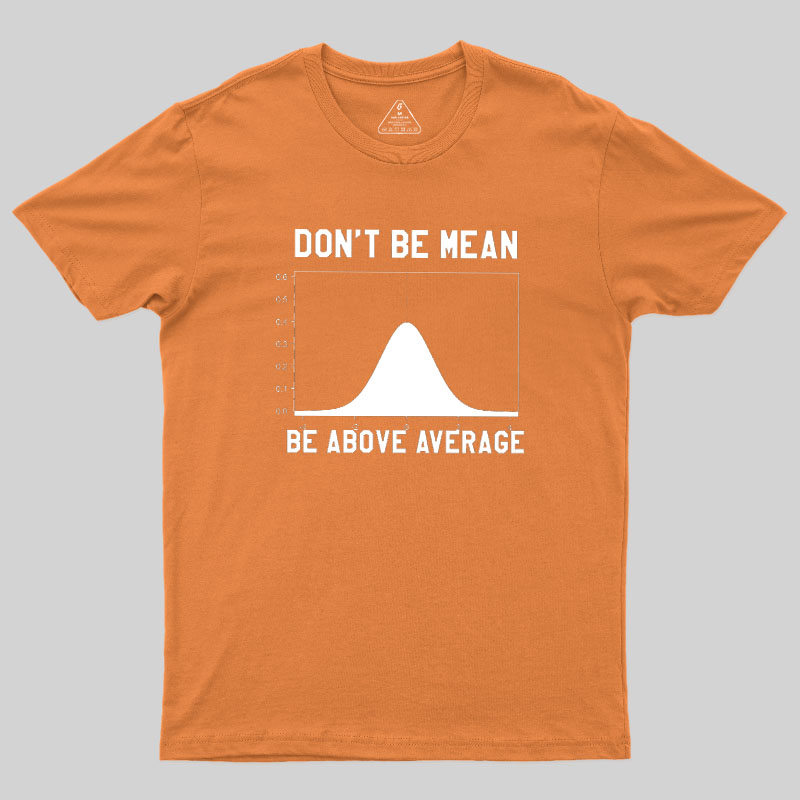 Nerdy Don't Be Mean Be Above Average Science Geek T-Shirt
