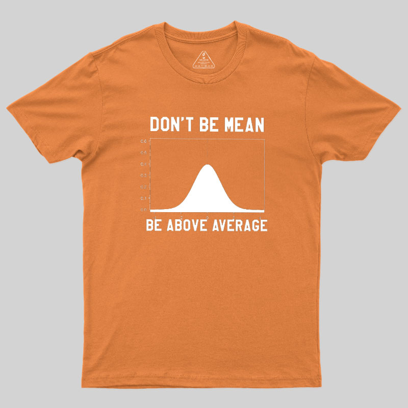 Nerdy Don't Be Mean Be Above Average Science Geek T-Shirt