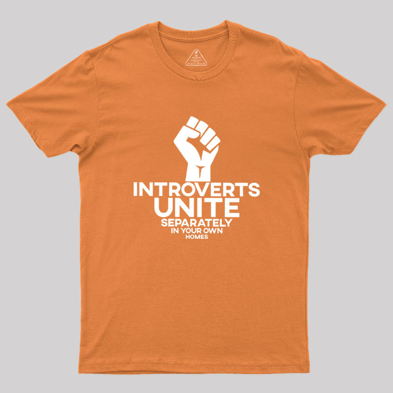INTROVERTS UNITE Separately In Your Own Homes Geek T-Shirt