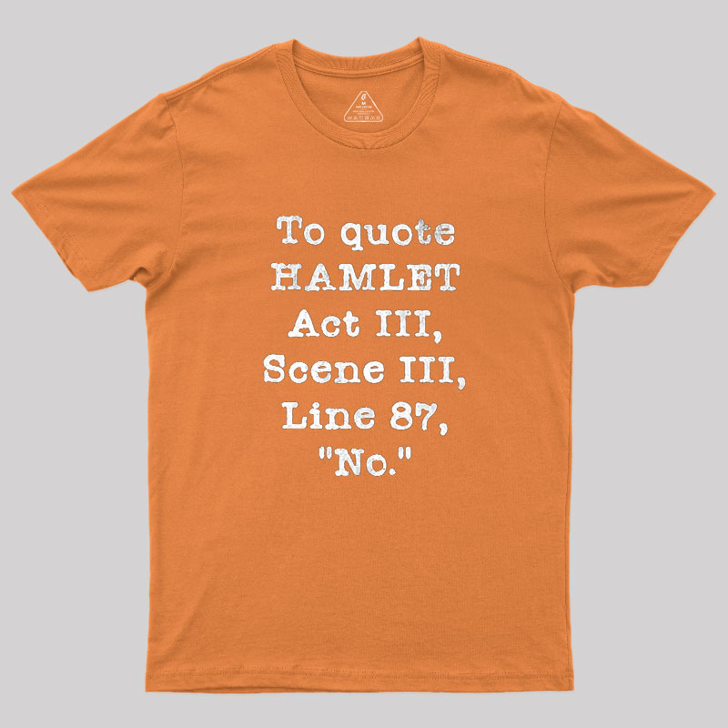 To Quote Hamlet Act III Geek T-Shirt