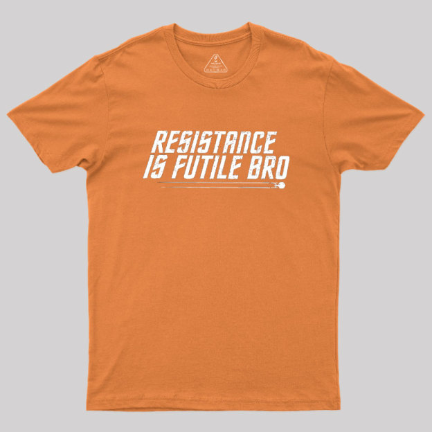 Resistance Is Futile Bro Geek T-Shirt
