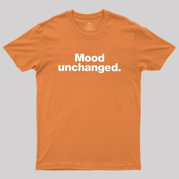 Mood Unchanged Geek T-Shirt