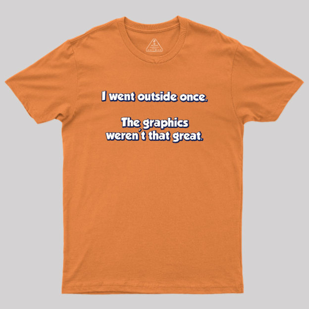 I Went Outside Once Geek T-Shirt