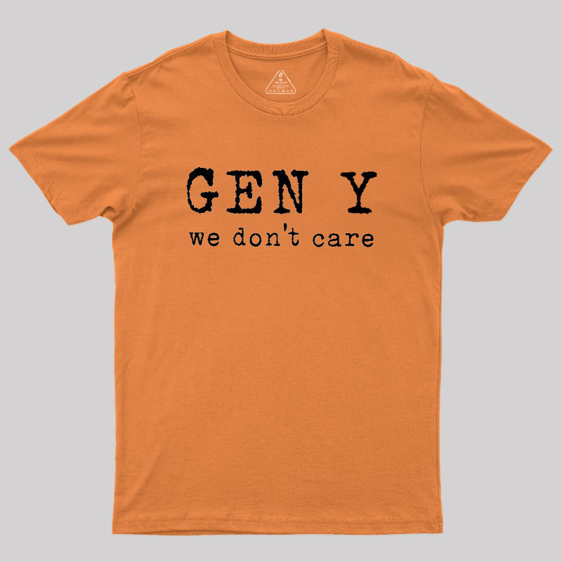 Gen Y: We Don't Care Geek T-Shirt
