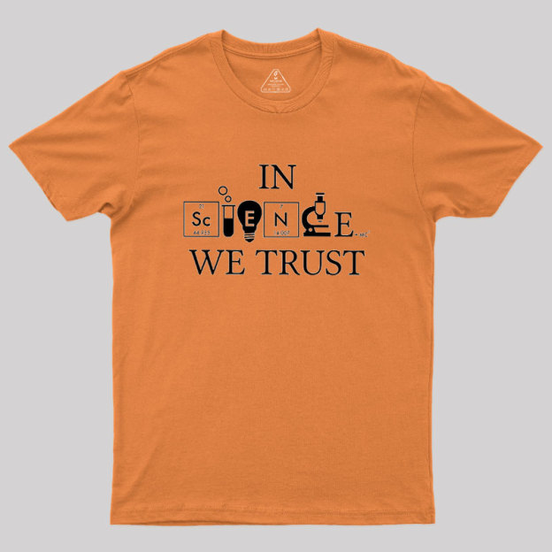 In Science We Trust Geek T-Shirt