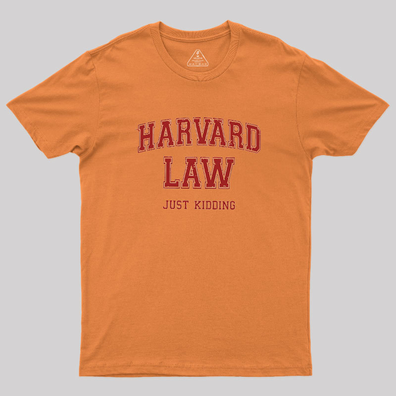 Harvard Law (Just Kidding) Geek T-Shirt