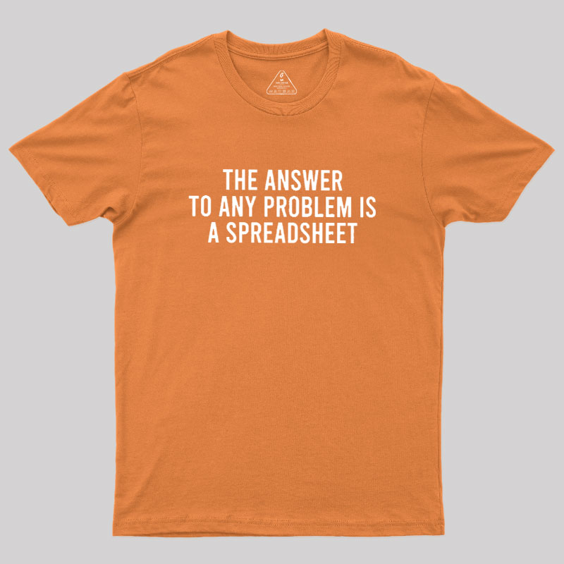 The Answer To Any Problem Is A Spreadsheet Geek T-Shirt