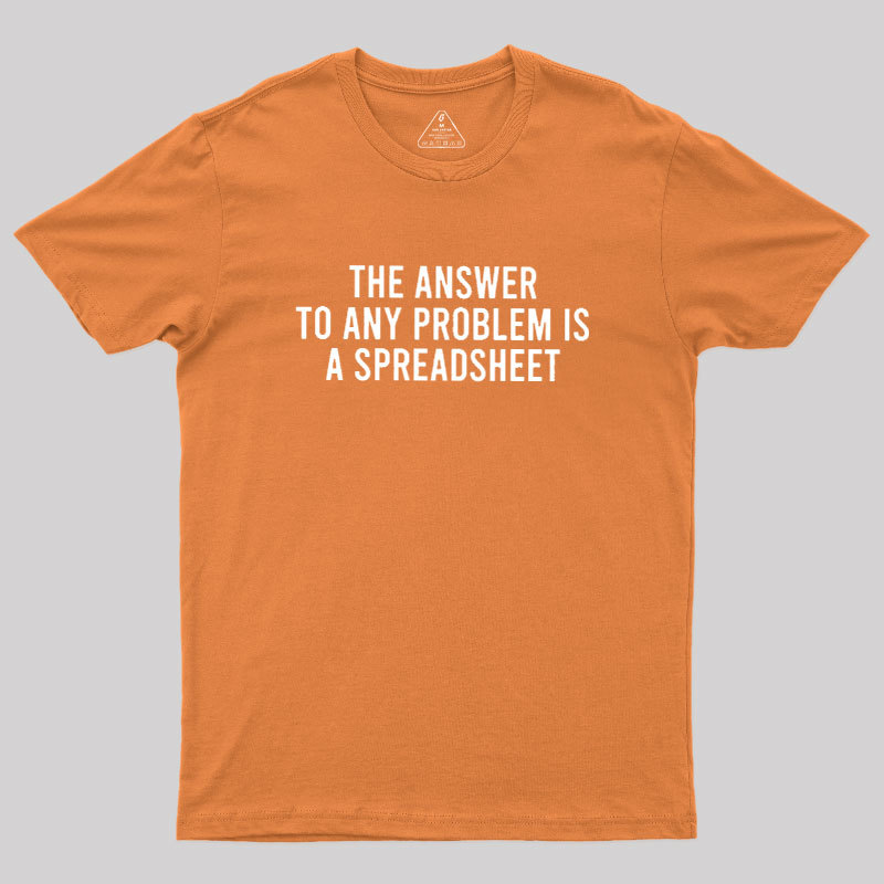 The Answer To Any Problem Is A Spreadsheet Geek T-Shirt