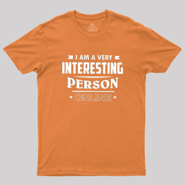 I Am A Very Interesting Person ONLINE Geek T-Shirt