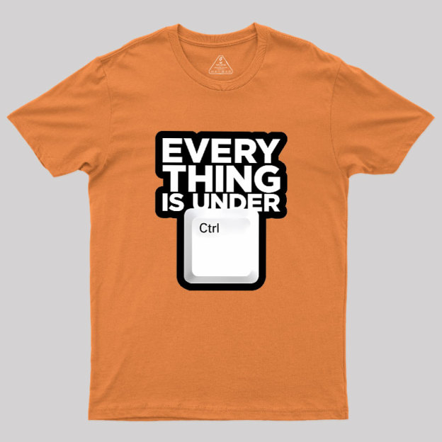 Everything Is Under Control Geek T-Shirt