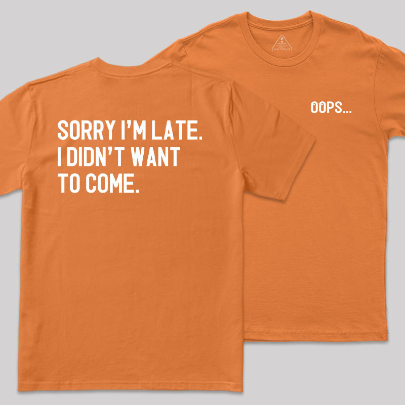 Sorry Im Late Front and Back Printed Geek T-Shirt