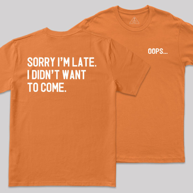 Sorry Im Late Front and Back Printed Geek T-Shirt