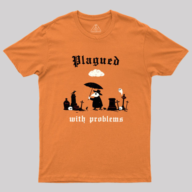 Plagued With Problems Geek T-Shirt