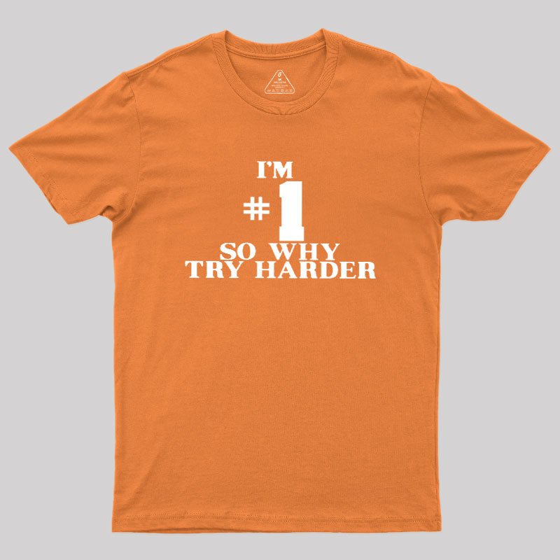 I'm #1 So Why Try Harder Geek T-Shirt