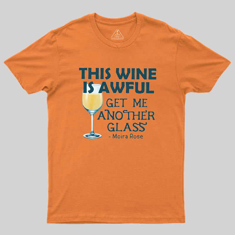 This Wine is Awful Get Me Another Glass Geek T-Shirt