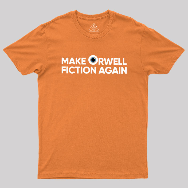 Make Orwell Fiction Again Geek T-Shirt